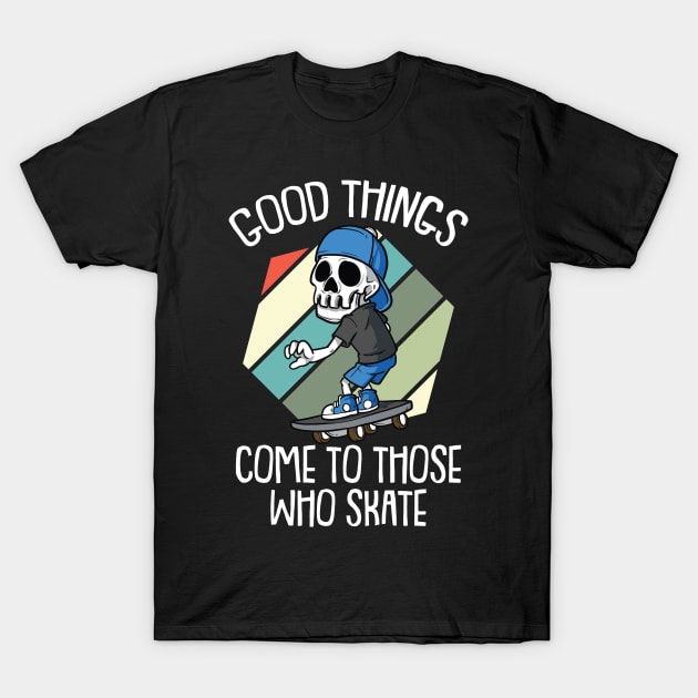 Good Times come to those who Skate Vintage Skateboarding T-Shirt by Riffize